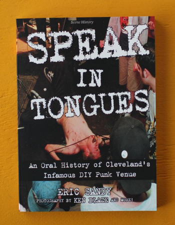 Speak In Tongues: An Oral History of Cleveland's Infamous DIY Punk Venue Book