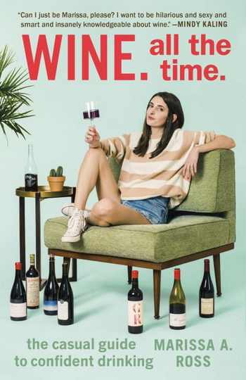 Wine. All the Time: The Casual Guide to Confident Drinking Book