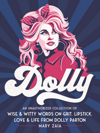 Cover with drawing of Dolly Parton + Dolly: An Unauthorized Collection of Wise & Witty Words on Grit, Lipstick, Love & Life from Dolly Parton Book