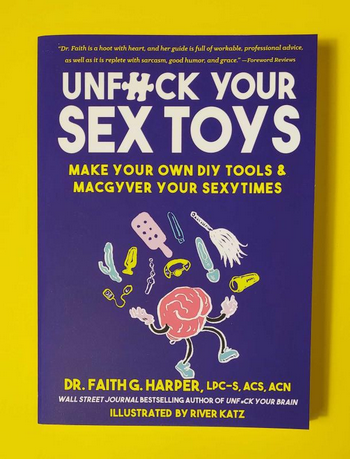 Unfuck Your Sex Toys: Make Your Own DIY Tools & MacGyver Your Sexytimes Book Unfuck Your Sex Toys: Make Your Own DIY Tools & MacGyver Your Sexytimes Book