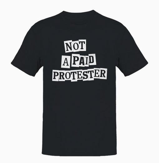 Unisex Not A Paid Protester T-Shirt
