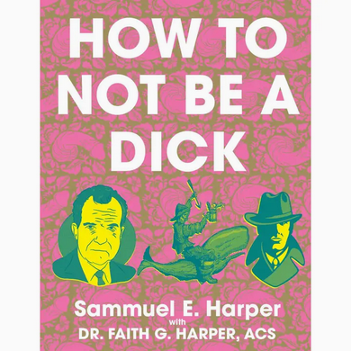 How To Not Be A Dick (Zine)