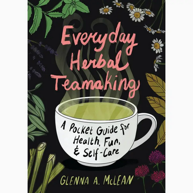 Everyday Herbal Teamaking: Health, Fun, and Self-Care Guide