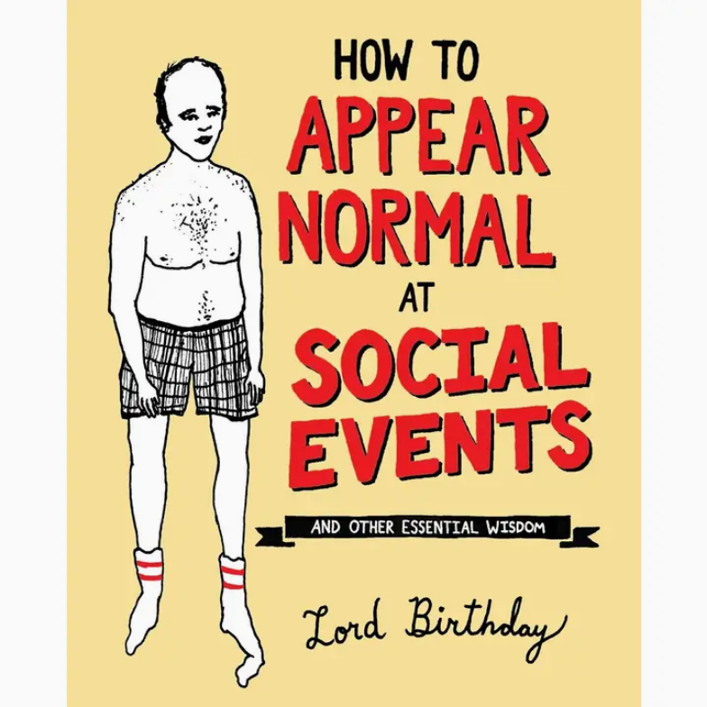 How To Appear Normal At Social Events: and Other Wisdom