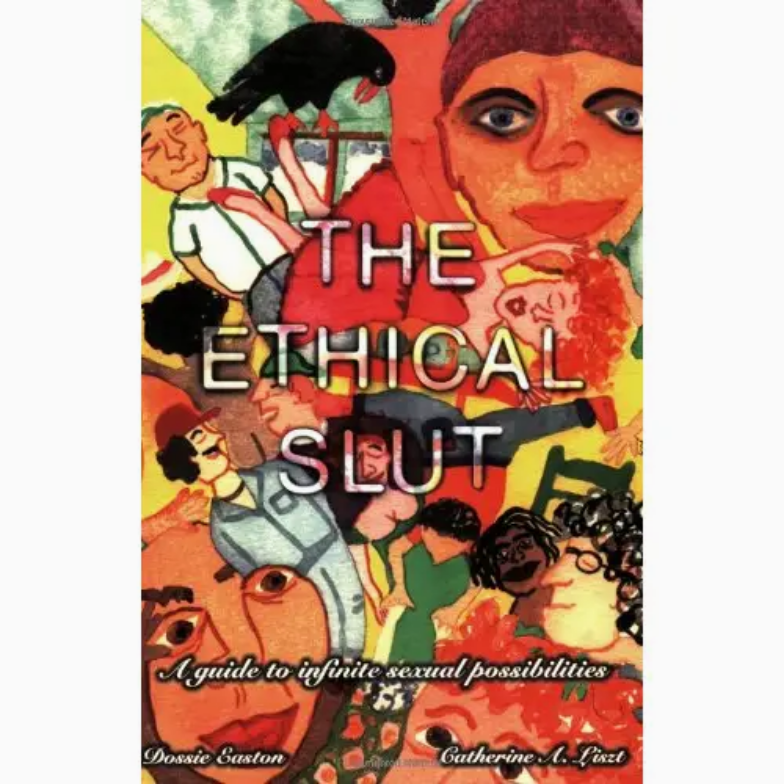 Ethical Slut: A Guide To Infinite Sexual Possibilities