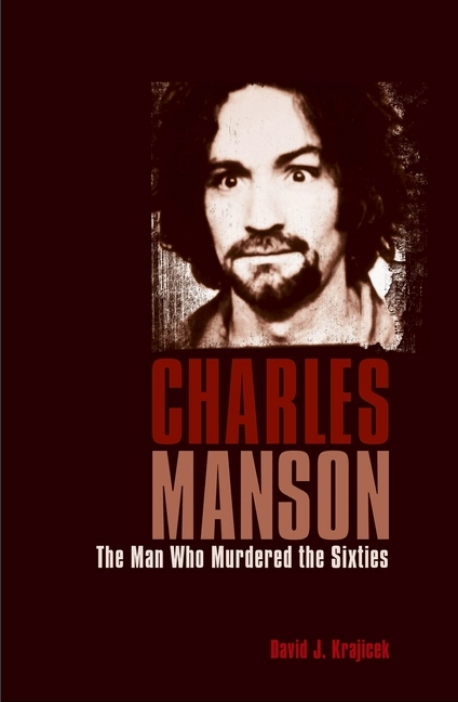 Charles Manson: The Man Who Murdered the Sixties Paperback Book