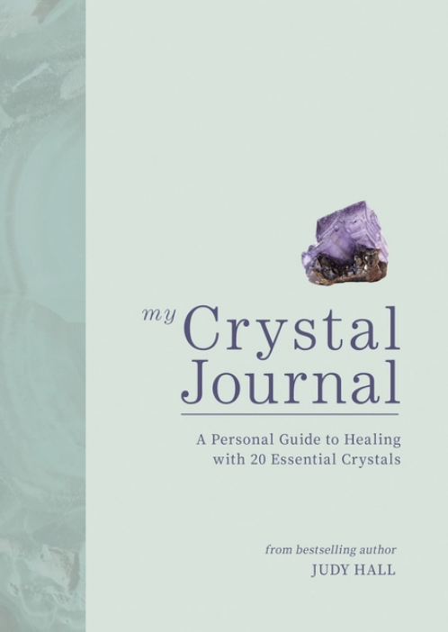 Crystal Journal: Guide To Healing with 20 Essential Crystals