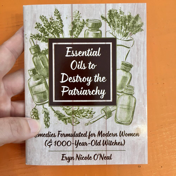 Essential Oils to Destroy the Patriarchy Zine - HalfMoonMusic