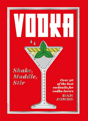 Vodka: Shake, Muddle, Stir - Over 40 of the Best Cocktails for Serious Vodka Lovers Book