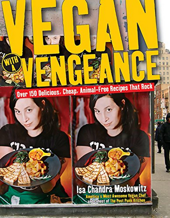 Vegan With A Vengeance: Over 150 Delicious, Cheap, Animal-Free Recipes That Rock Book