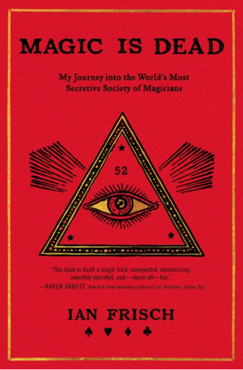 Magic Is Dead: My Journey into the World's Most Secretive Society of Magicians Book