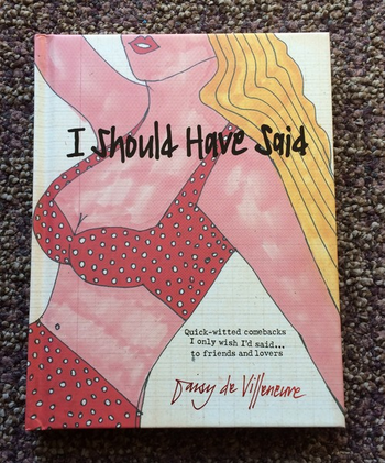 I Should Have Said: Quick-Witted Comebacks I Only Wish I'd Said...to Friends and Lovers Book