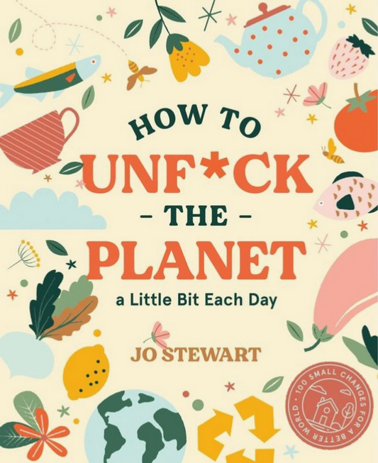 How to Unf*ck the Planet a Little Bit Each Day Hardback Book