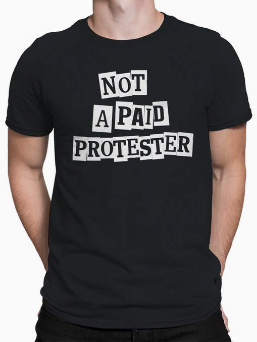 Unisex Not A Paid Protester T-Shirt