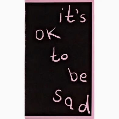 It's Ok To Be Sad (Zine)
