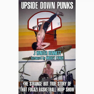 Upside Down Punks: the Fugazi Basketball Hoop Show (Zine)