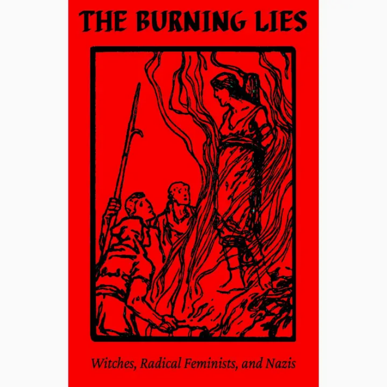 The Burning Lies: Witches, Radical Feminists, and Nazis