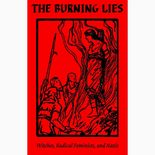 The Burning Lies: Witches, Radical Feminists, and Nazis