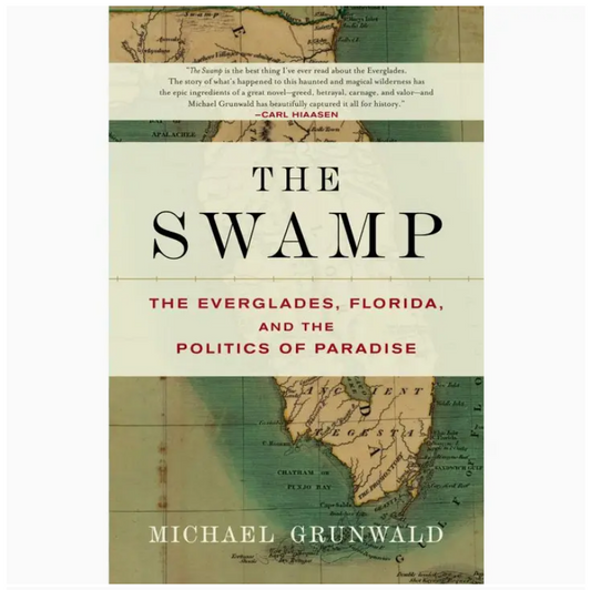 Swamp: the Everglades, Florida, and the Politics of Paradise