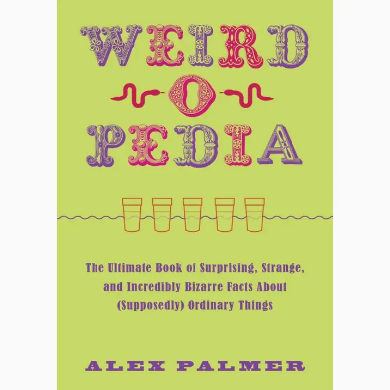 Weird-O-Pedia: the Ultimate Book of Strange Facts