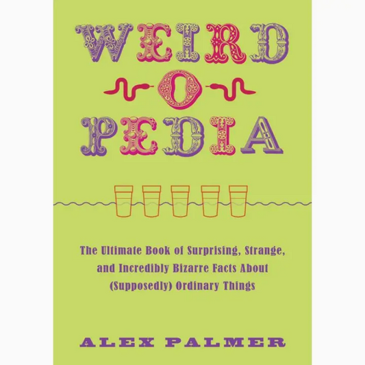 Weird-O-Pedia: the Ultimate Book of Strange Facts
