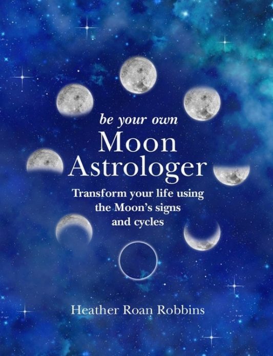Be Your Own Moon Astrologer: Transform Your Life