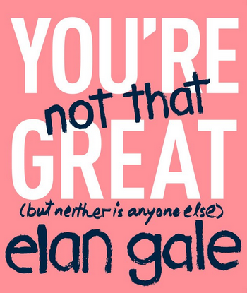 You're Not That Great: (but neither is anyone else) Hardcover Book
