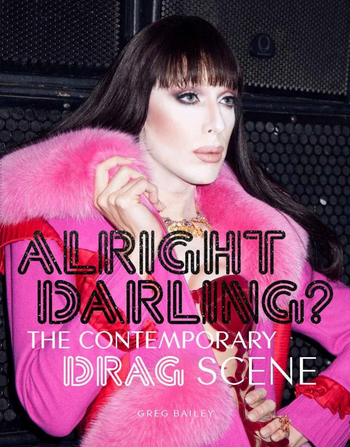Alright Darling?: The Contemporary Drag Scene Paperback Book