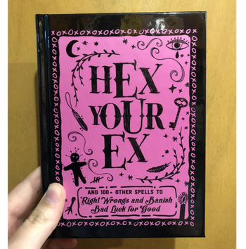 Hex Your Ex: And 100+ Other Spells to Right Wrongs and Banish Bad Luck for Good Hardcover Book