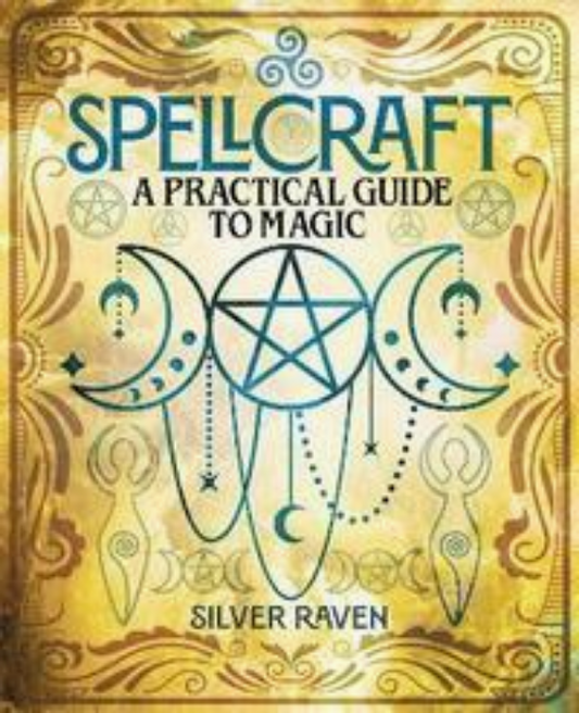 Spellcraft: A Practical Guide To Magic