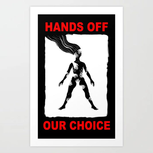Hands Off Our Choice Art Print