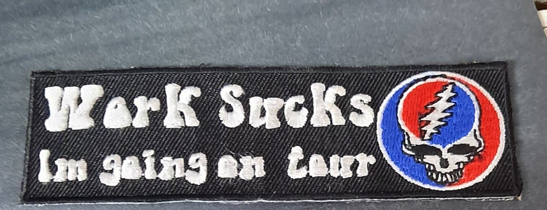 Grateful Dead Work Sucks I'm Going On Tour Stealie Patch - HalfMoonMusic
